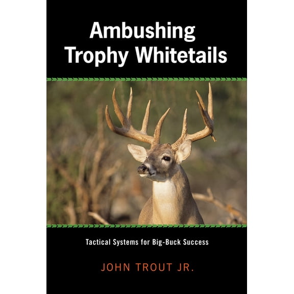 Pre-Owned Ambushing Trophy Whitetails: Tactical Systems for Big-Buck Success (Hardcover) 1592289223 9781592289226