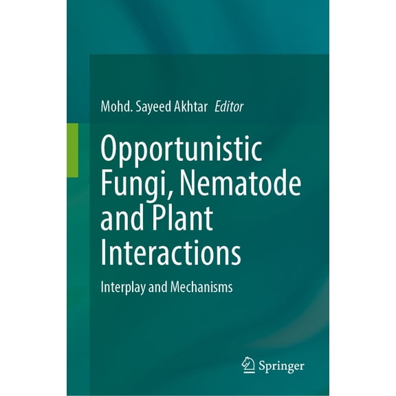 Opportunistic Fungi, Nematode and Plant Interactions: Interplay and Mechanisms, (Hardcover)