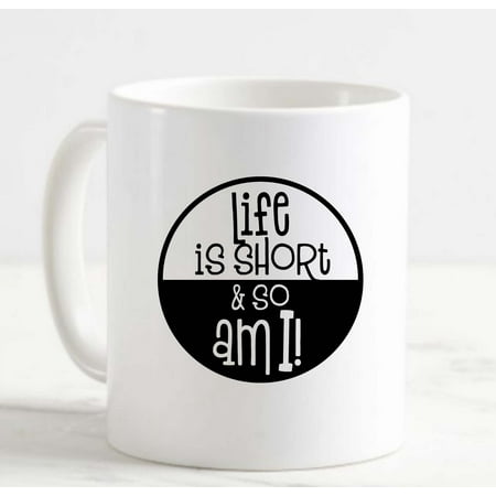 

Coffee Mug Life Is Short And So Am I! Funny Height Small Little White Cup Funny Gifts for work office him her