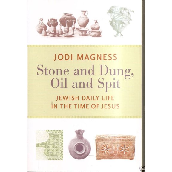 Stone and Dung, Oil and Spit: la Vie Quotidienne des Chrétiens au Temps de Jésus