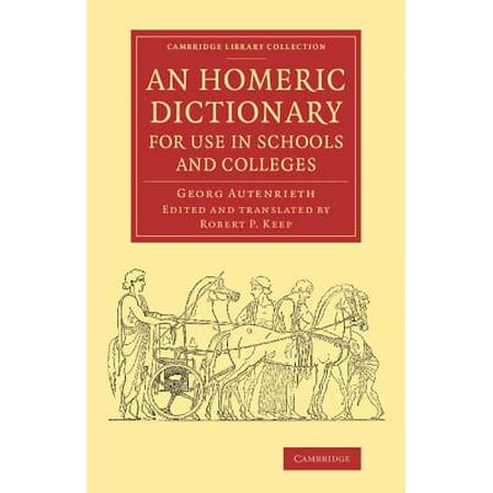 - An Homeric Dictionary for Use in Schools and Colleges : From the German of Dr Georg Autenrieth