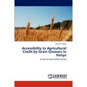 Accessibility to Agricultural Credit by Grain Growers in Kenya (Paperback)