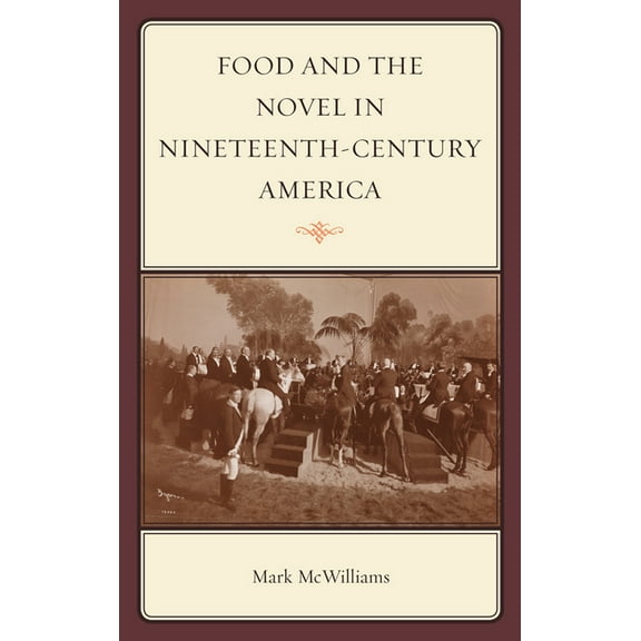 Rowman & Littlefield Studies in Food and Food and the Novel in Nineteenth-Century America, (Hardcover)