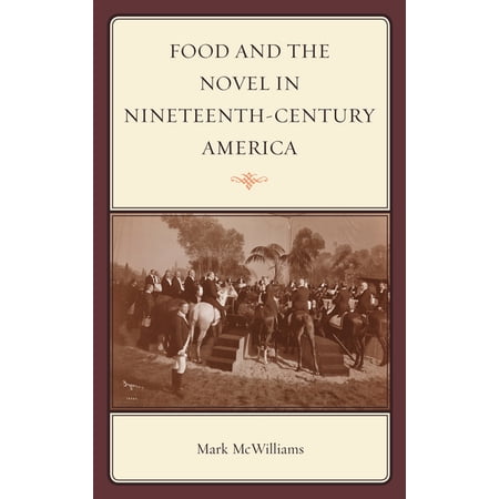 Rowman & Littlefield Studies in Food and Food and the Novel in Nineteenth-Century America (Hardcover)