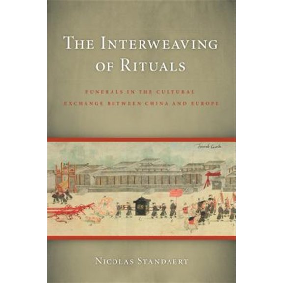 Pre-Owned The Interweaving of Rituals: Funerals in the Cultural Exchange between China and Europe (China Program Books (Paperback)) Paperback