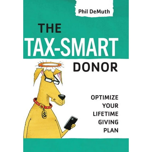 The Tax-Smart Donor: Optimize Your Lifetime Giving Plan, (Hardcover)