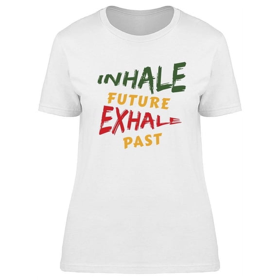 Inhale Future Exhale Past T-Shirt Women -Image by Shutterstock, Female 3X-Large