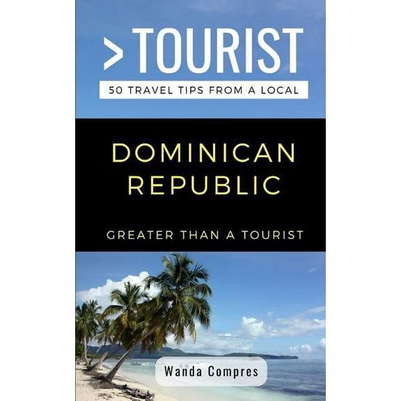 Greater Than a Tourist North America &am Greater Than a Tourist- Dominican Republic: 50 Travel Tips from a Local, Book 386, (Paperback)