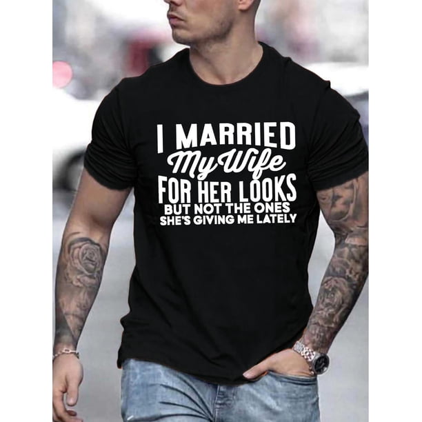 Stretch Soft, Men's Casual Fashion T-Shirt with Unique 'I Married My Wife for Her Looks' Print - Crew Neck, Machine Washable - Perfect for Summer