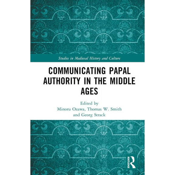 Studies in Medieval History and Culture Communicating Papal Authority in the Middle Ages, (Hardcover)