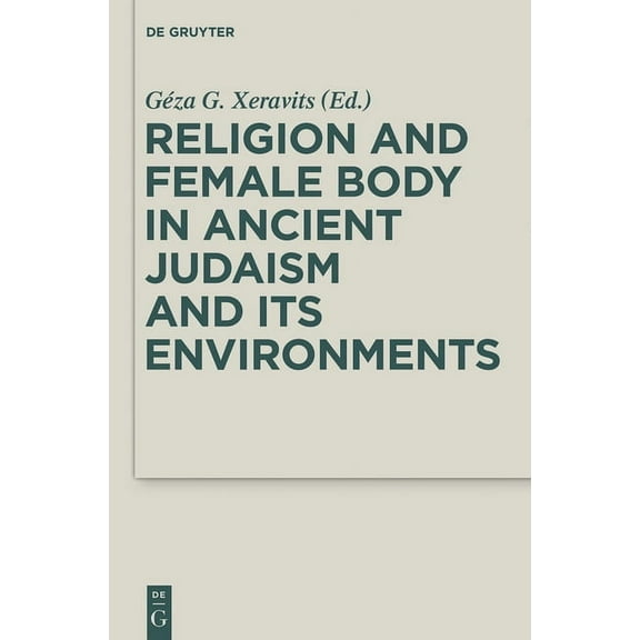 Deuterocanonical and Cognate Literature Religion and Female Body in Ancient Judaism and Its Environments, Book 28, (Hardcover)