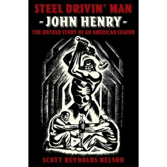Pre-Owned Steel Drivin' Man: John Henry: The Untold Story of an American Legend (Hardcover) by Scott Reynolds Nelson