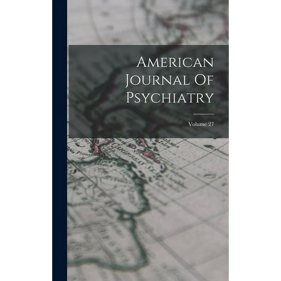 American Journal Of Psychiatry; Volume 27 (Hardcover)