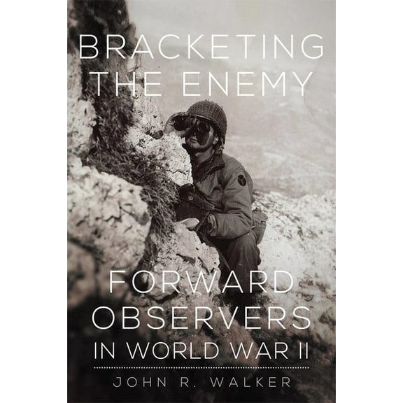 Bracketing the Enemy: Forward Observers in World War II, (Paperback)