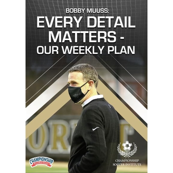 BOBBY MUUSS: EVERY DETAIL MATTERS OUR WEEKLY PLAN