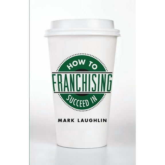 How to Succeed in Franchising (Paperback)