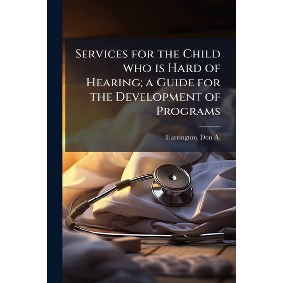 Services for the Child who is Hard of Hearing; a Guide for the Development of Programs, (Paperback)