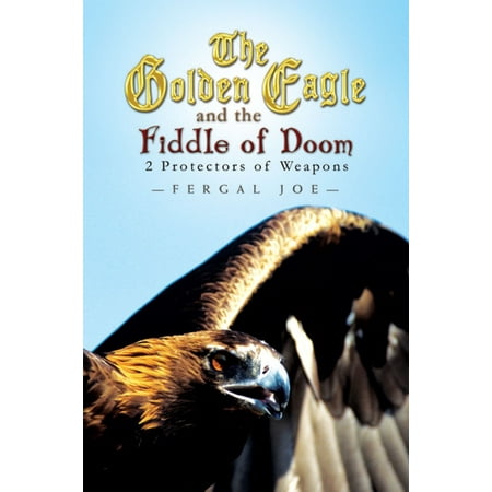 The Golden Eagle and the Fiddle of Doom: 2 Protectors of Weapons -