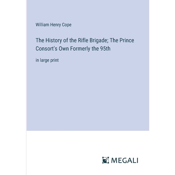 The History of the Rifle Brigade; The Prince Consort's Own Formerly the 95th: in large print, (Paperback)