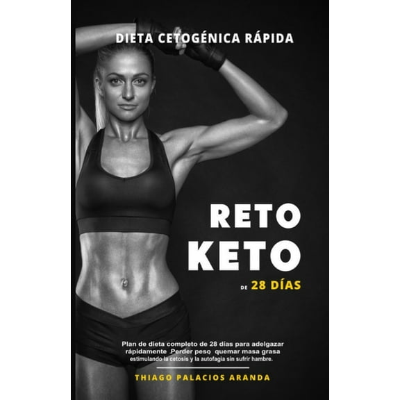 Dieta CetogÃ©nica "RÃ¡pida" - RETO KETO DE 28 DÃAS: Plan de dieta completo de 28 dÃ­as para adelgazar rÃ¡pidamente, (Paperback)