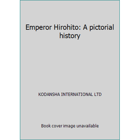Emperor Hirohito: A pictorial history [Hardcover - Used]