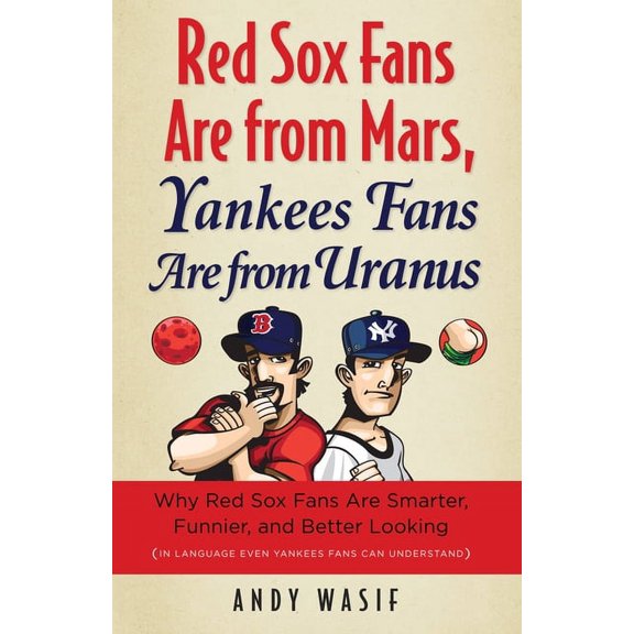 Red Sox Fans Are from Mars, Yankees Fans Are from Uranus, (Hardcover)