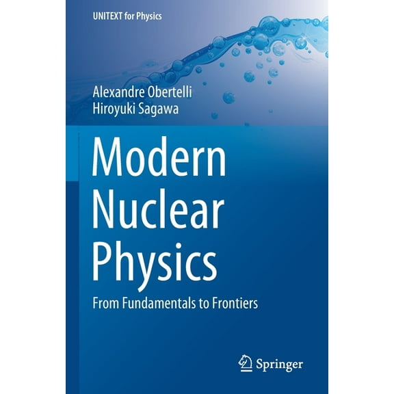 Unitext for Physics Modern Nuclear Physics: From Fundamentals to Frontiers, (Paperback)