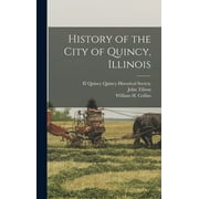 History of the City of Quincy, Illinois (Hardcover)