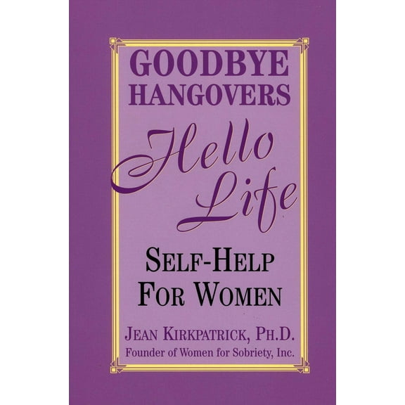Pre-Owned Goodbye Hangovers, Hello Life: Self-Help for Women (Paperback) 1569802483 9781569802489