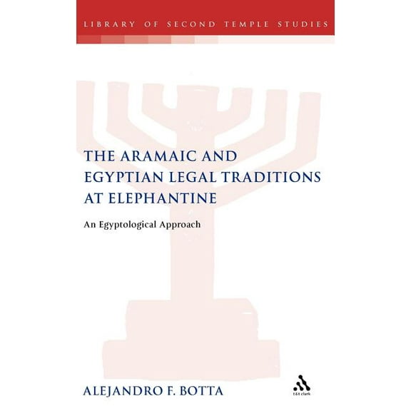 Library of Second Temple Studies The Aramaic and Egyptian Legal Traditions at Elephantine: An Egyptological Approach, Book 64, (Hardcover)