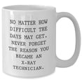 thumbnail image 2 of Inspirational Gift for X-Ray Technician: May Get Through Tough Days, Remember Why You Became One - Funny White Coffee Mug Gifts for X-Ray Technicians and Lovers, 2 of 6