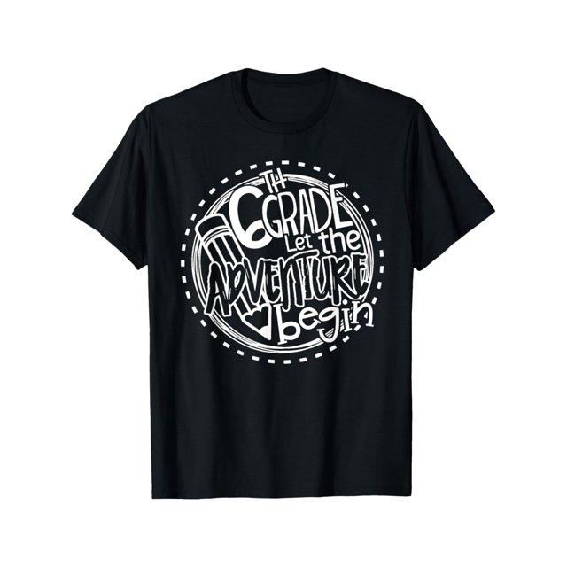 Let the 6th Grade adventure Begin Sixth Grade Teacher Men Women Girls Kids T-Shirt Tee ToP
