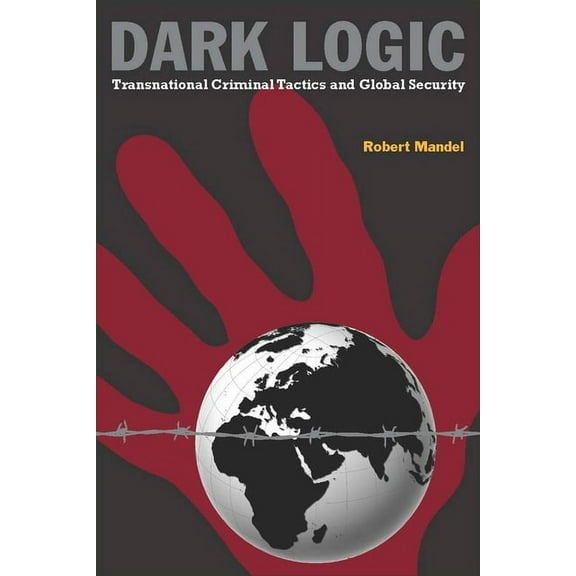 Dark Logic: Transnational Criminal Tactics and Global Security, (Hardcover)