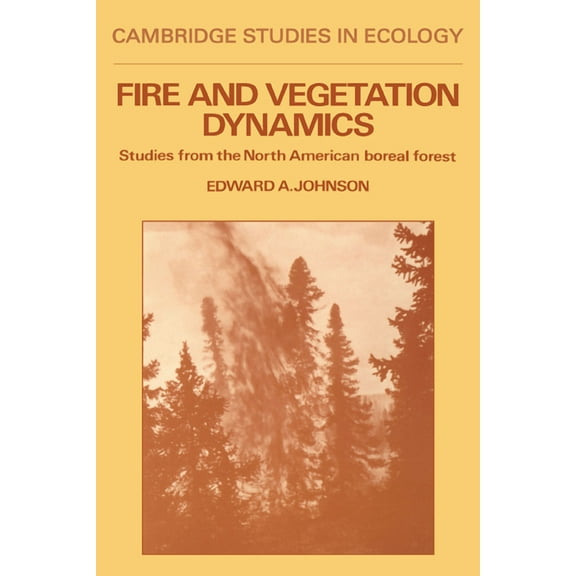 Cambridge Studies in Ecology Fire and Vegetation Dynamics: Studies from the North American Boreal Forest, (Paperback)