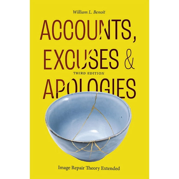 Accounts, Excuses, and Apologies: Image Repair Theory Extended, (Hardcover)