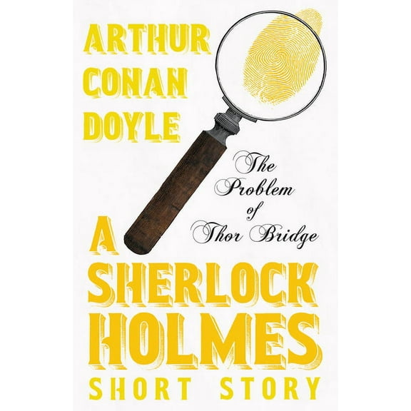 The Problem of Thor Bridge - A Sherlock Holmes Short Story, (Paperback)