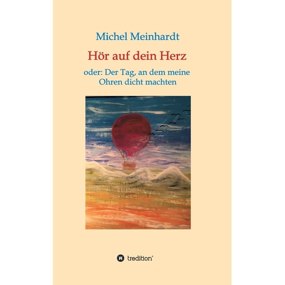 Hör auf dein Herz oder: Der Tag, an dem meine Ohren dicht machten (Hardcover)