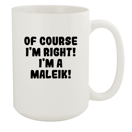 

Of Course I m Right! I m A Maleik! - Ceramic 15oz White Mug White