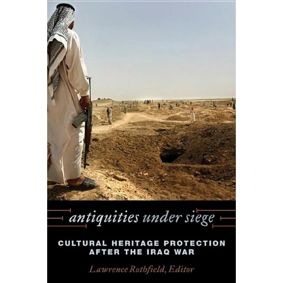 Antiquities under Siege: Cultural Heritage Protection after the Iraq War, (Paperback)