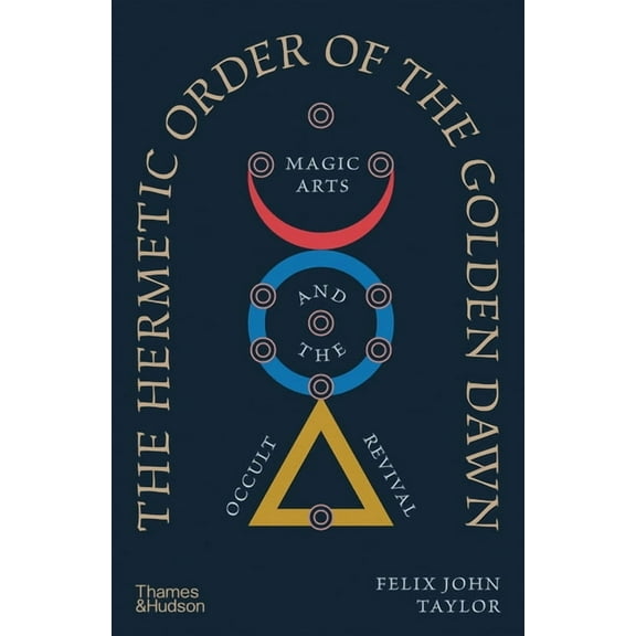 The Hermetic Order of the Golden Dawn: Magic Arts and the Occult Revival, (Hardcover)