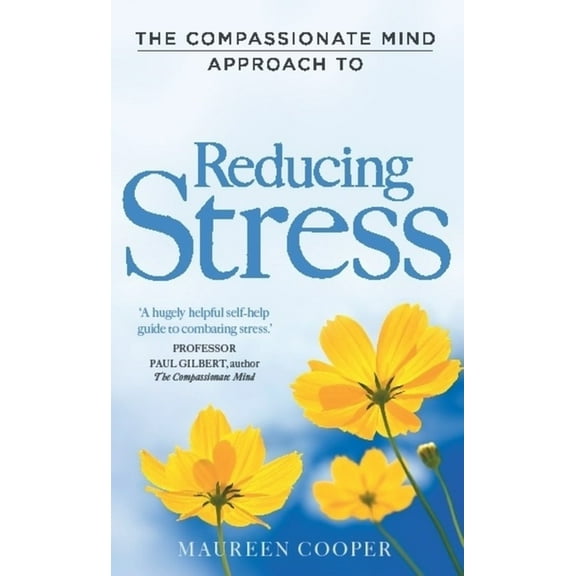 Compassion Focused Therapy The Compassionate Mind Approach to Reducing Stress, (Paperback)