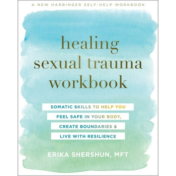 Healing Sexual Trauma Workbook: Somatic Skills to Help You Feel Safe in Your Body, Create Boundaries, and Live with Resi, (Paperback)
