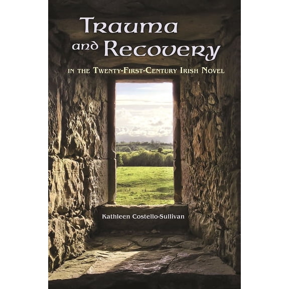 Irish Studies Trauma and Recovery in the Twenty-First-Century Irish Novel, (Hardcover)