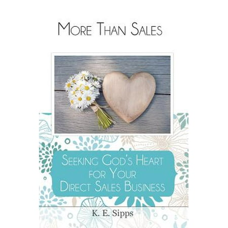 More Than Sales : Seeking God's Heart for Your Direct Sales (Best Direct Sales Business)