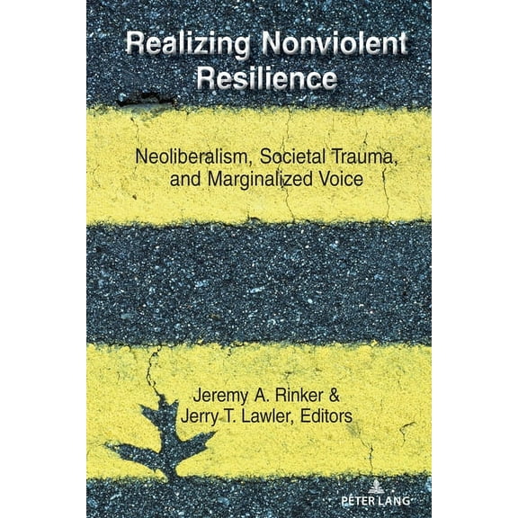Conflict and Peace Realizing Nonviolent Resilience: Neoliberalism, Societal Trauma, and Marginalized Voice, Book 2, (Hardcover)