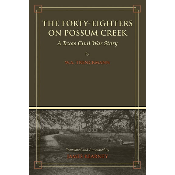The Forty-Eighters of Possum Creek: A Texas Civil War Story, (Paperback)