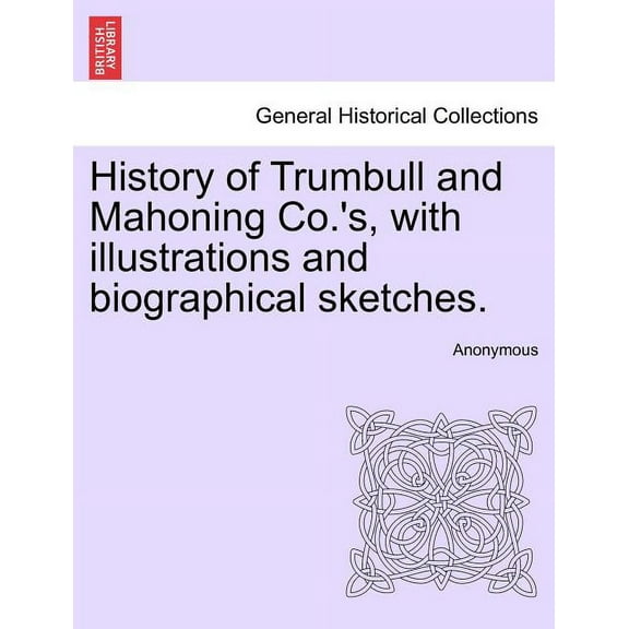 History of Trumbull and Mahoning Co.'s, with illustrations and biographical sketches. (Paperback)