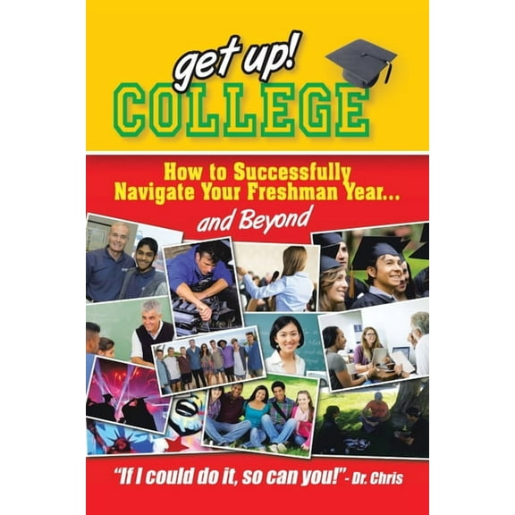 Get Up! College: How to Successfully Navigate Your Freshman Year . . . and Beyond, (Paperback)