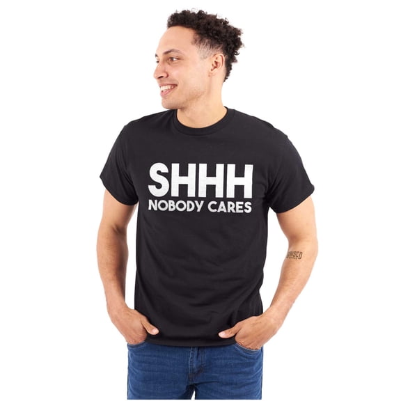 Funny Sarcastic Shhh Nobody Cares Men's Graphic T Shirt Tees Brisco Brands S