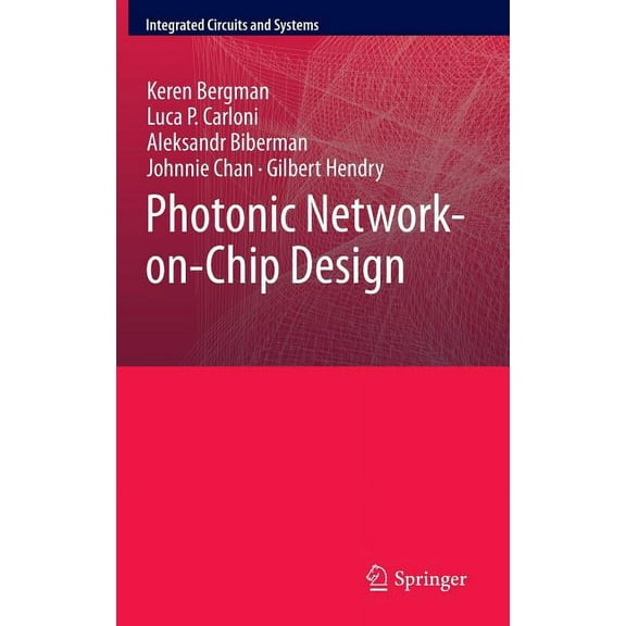 Integrated Circuits and Systems Photonic Network-On-Chip Design, Book 68, (Hardcover)